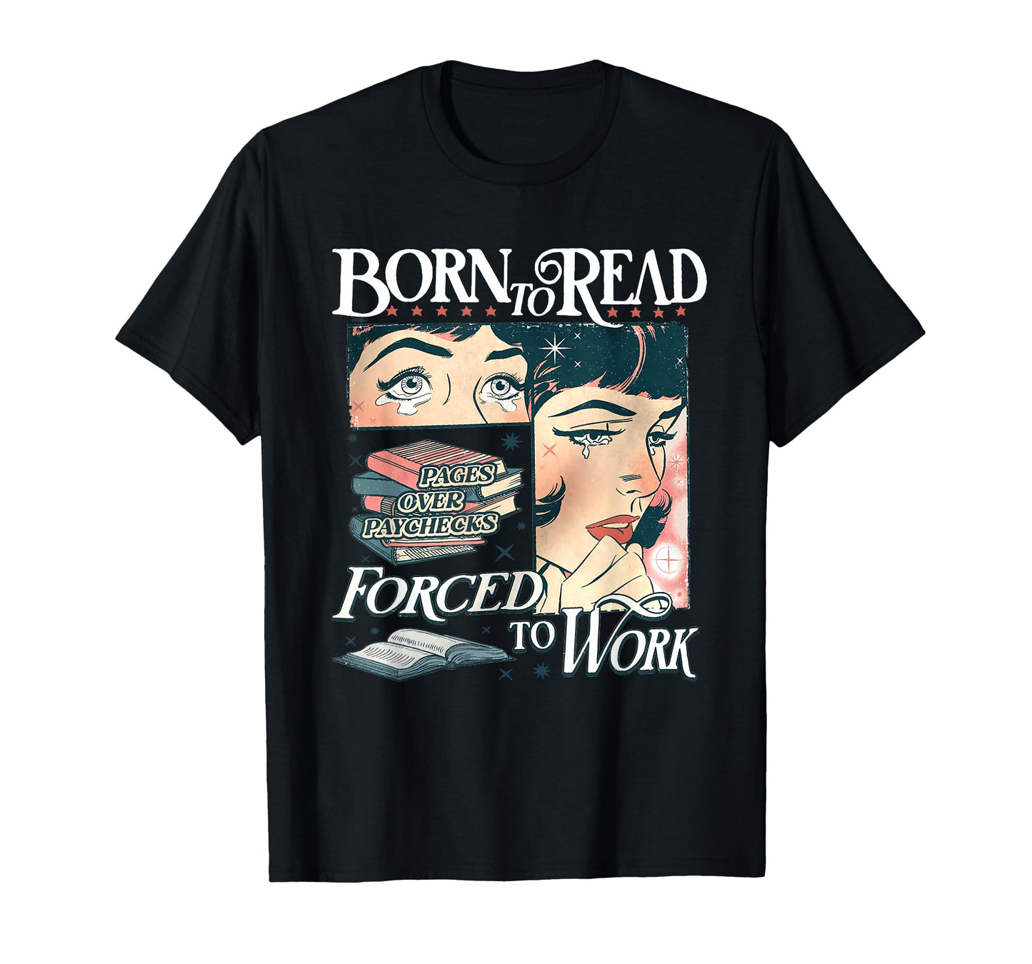 Born To Read Forced To Work Bookish Book Addict Book Lover T-Shirt