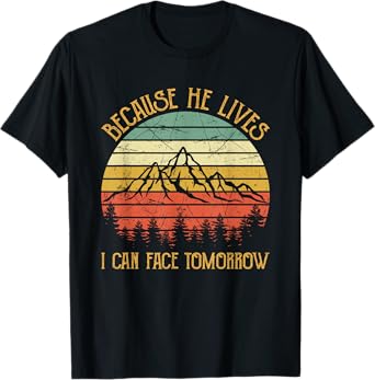 Cause He Lives I Can Face Tomorrow Jesus Easter Christian T-Shirt