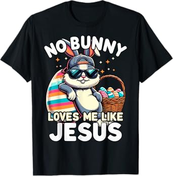 Funny Easter Day No Bunny Loves Me Like Jesus Christian T-Shirt