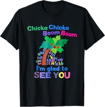 Chicka Chicka Boom Boom I'm Glad To See You T-Shirt