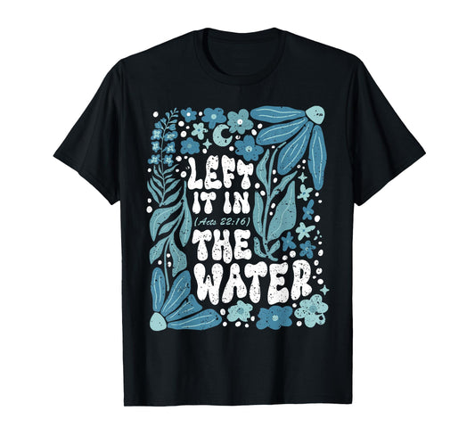 Boho Left It in The Water Baptism Christian Baptized Church T-Shirt