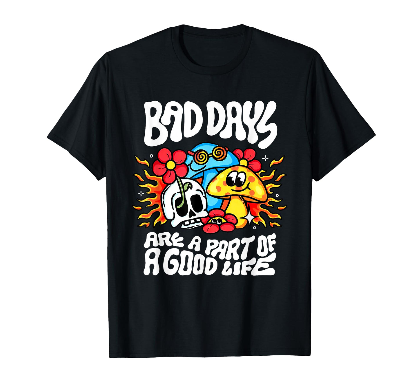 Bad Day Are A Part Of A Good Life T-Shirt