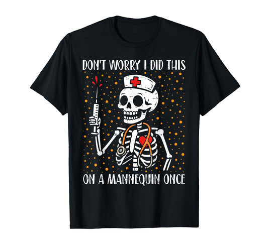 Skeleton Don't Worry I Did This On A Mannequin Once Nurse T-Shirt