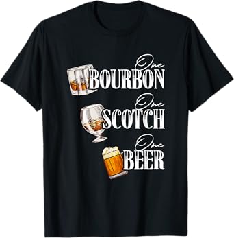 One Bourbon Funny One Scotch Alcohol Drink One Beer T-Shirt