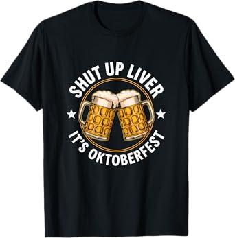 Shut Up Liver It’s Oktoberfest Funny Beer Drinking Festival T-Shirt