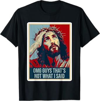 omg guys that's not what i said funny jesus T-Shirt