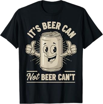 Retro It's Beer Can Not Beer Can't Funny Party Drinking T-Shirt