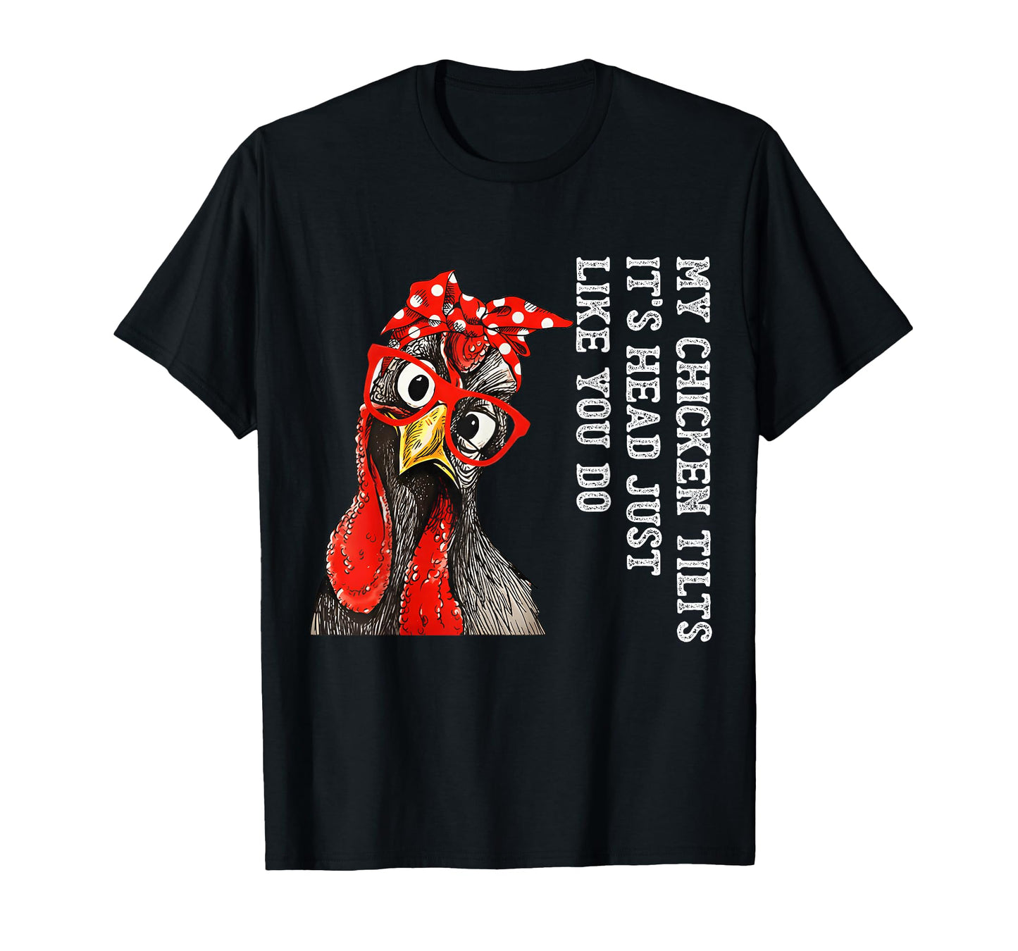 My Chicken Tilts It's Head Just Like You Do Silly Chicken T-Shirt