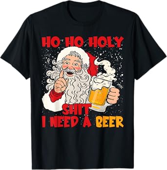 Ho Ho Holy Shit I Need a Beer Funny Santa Christmas Drinking T-Shirt
