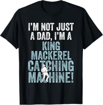 I'm Dad Fish Catching Machine - King Mackerel Fishing T-Shirt