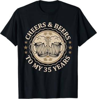 Cheers and Beers To My 35 Years Old Birthday 35th B-Day T-Shirt