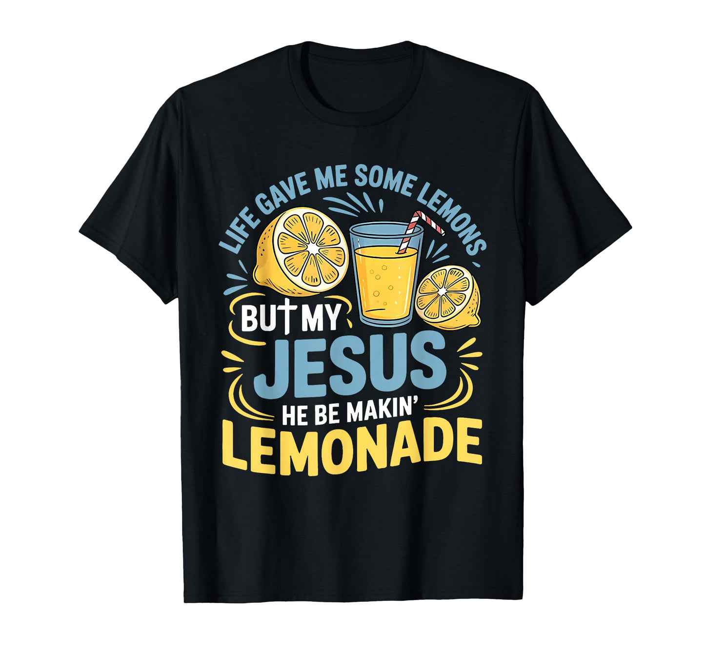 Life Gave Me Some Lemons But My Jesus He Be Making Lemonade T-Shirt