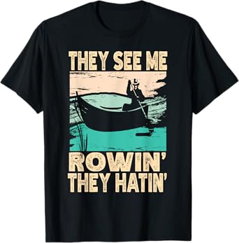 They See Me Rowin They Hatin Retro Lake Boat Fishing Fisher T-Shirt