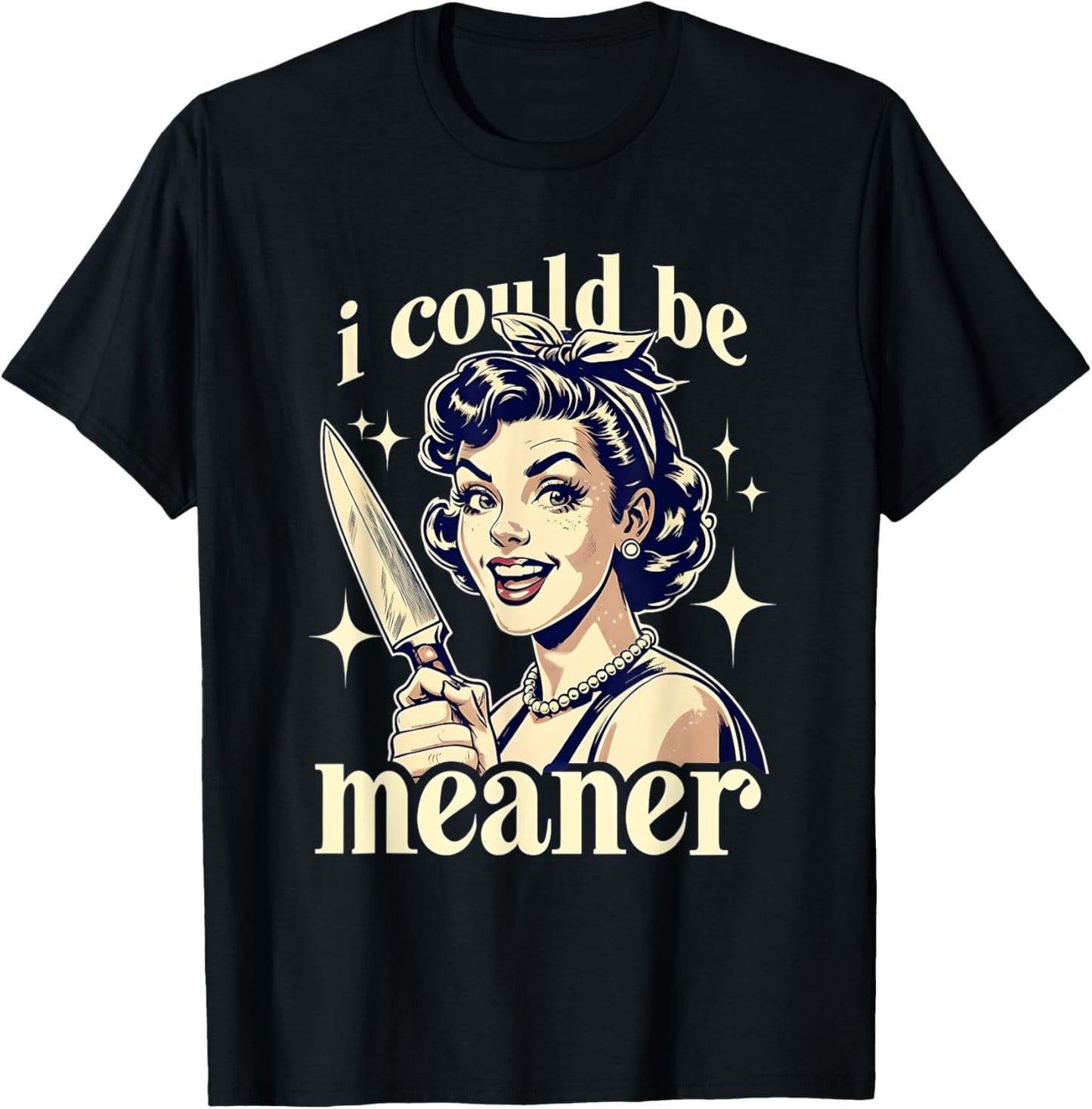 Vintage Retro I Could Be Meaner Funny Meme Joke Sarcastic T-Shirt