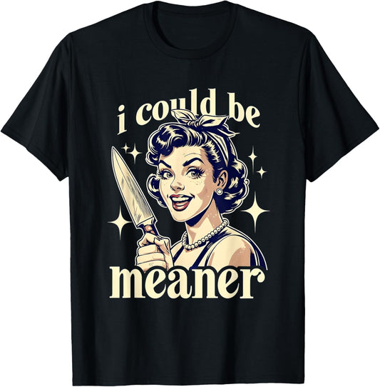 Vintage Retro I Could Be Meaner Funny Meme Joke Sarcastic T-Shirt