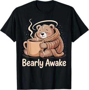 Bearly Awake Cute Sleepy Bear with Coffee Mug T-Shirt