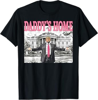 Daddy's Home Trump Shirt For Men Women and Kids T-Shirt