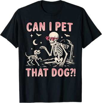 Can I Pet That Dog Funny Skeleton Halloween Costume T-Shirt