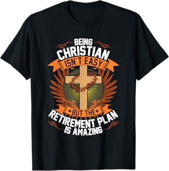 Funny Being Christian Isn't Easy Retirement Plan Is Amazing T-Shirt