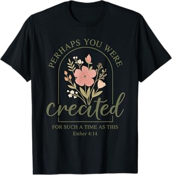 Christian Perhaps You Were Created For Such A Time As This T-Shirt