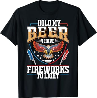 Hold My Beer, I Have Fireworks To Light, 4th Of July Eagle T-Shirt