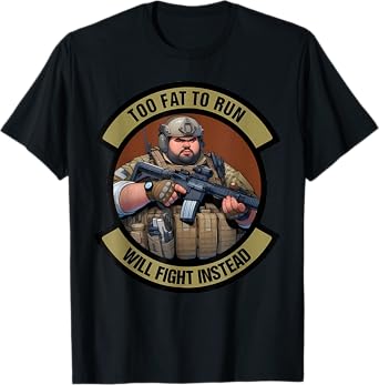 Too Fat To Run Will Fight Instead Overweight Military Funny T-Shirt