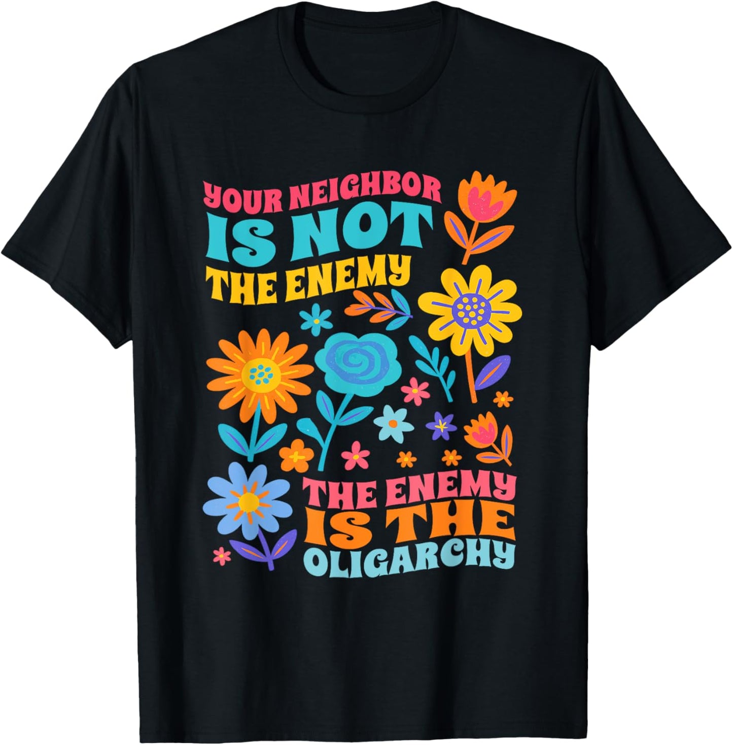 Your Neighbor Is Not The Enemy The Enemy Is The Oligarchy T-Shirt