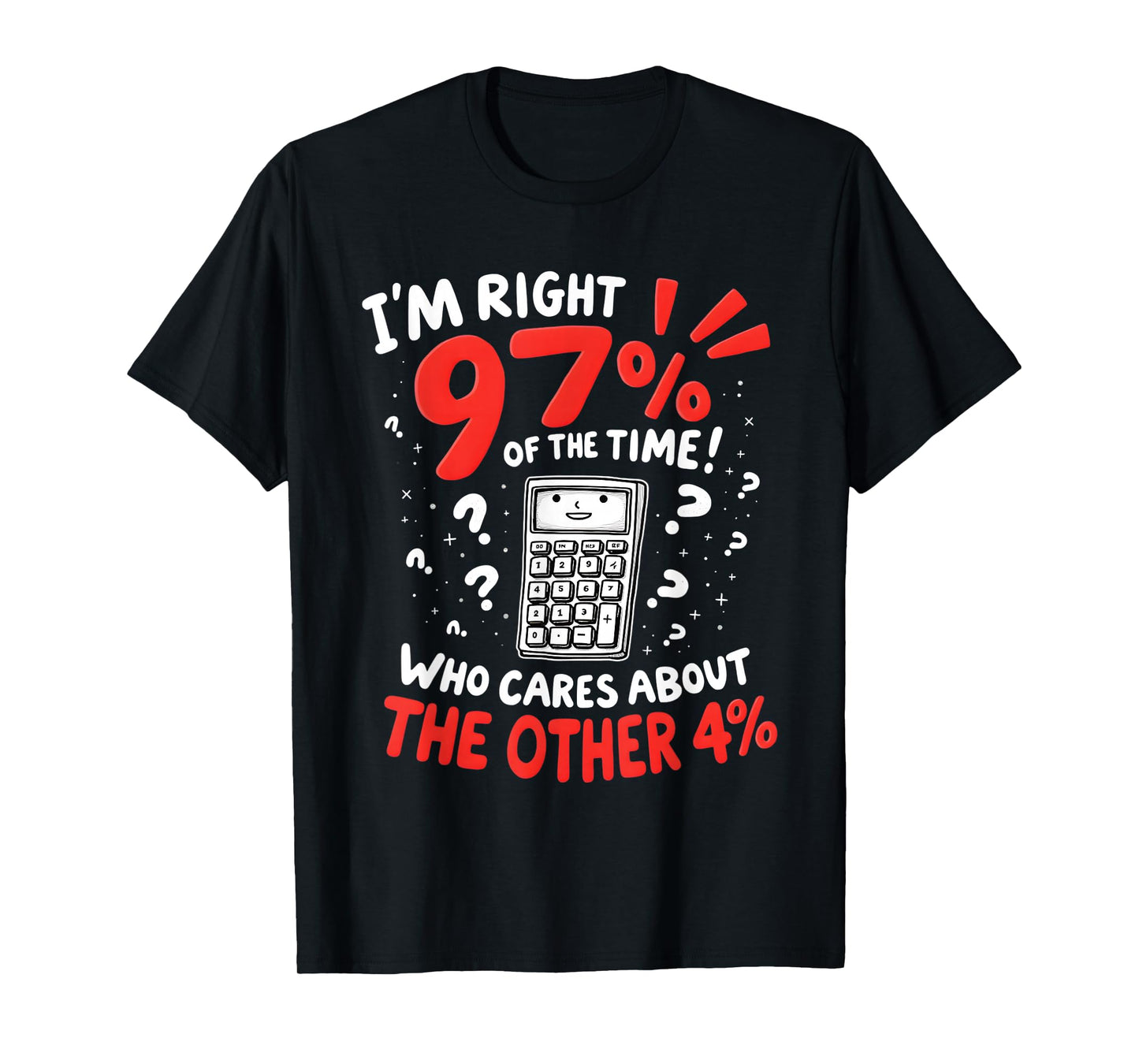 I'm Right 97% Of The Time Funny Calculator T-Shirt