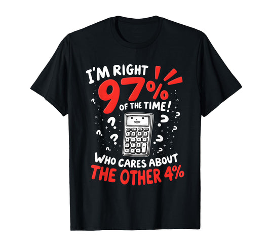 I'm Right 97% Of The Time Funny Calculator T-Shirt