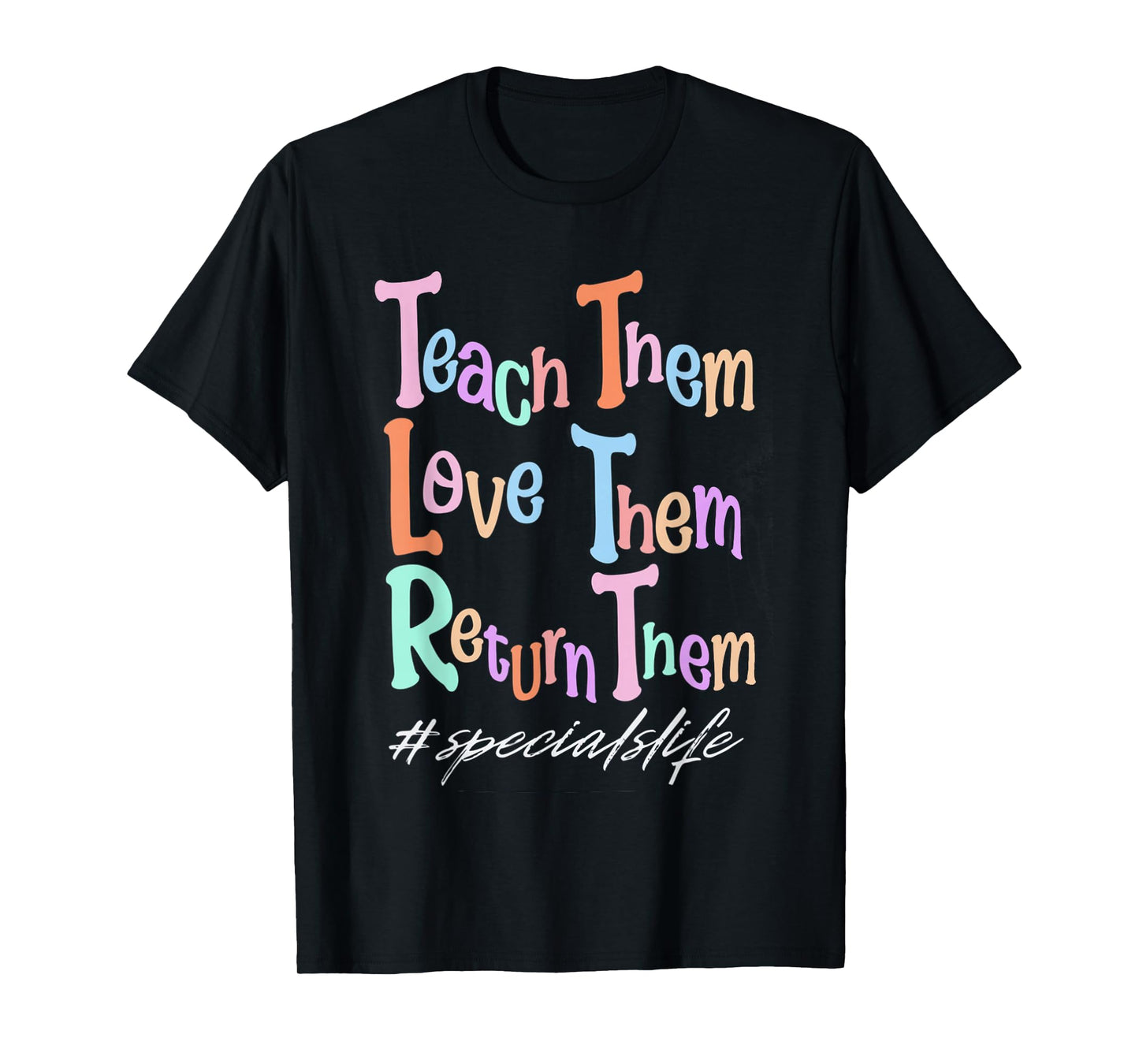 Women Teach Them Love Them Return Them Specials Teacher Life T-Shirt