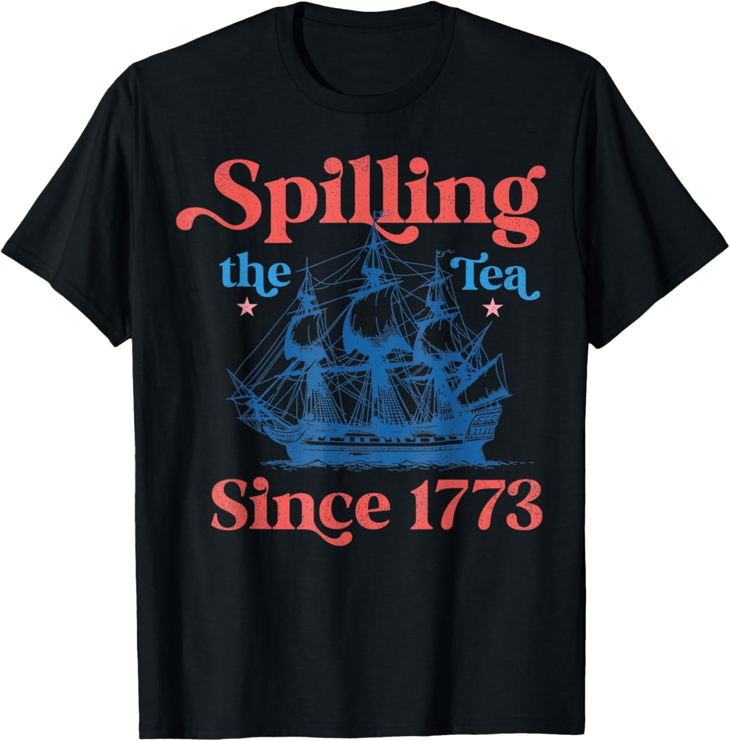 Spilling The Tea Since 1773 Red White Blue Funny 4th Of July T-shirt