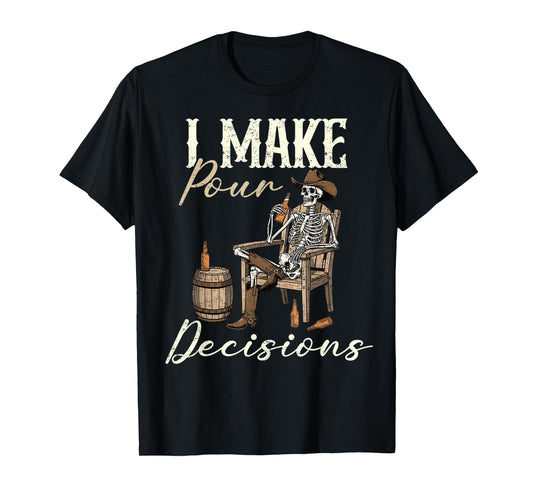 I Make Pour Decisions Funny Western Skeleton Cowboy Whiskey T-Shirt