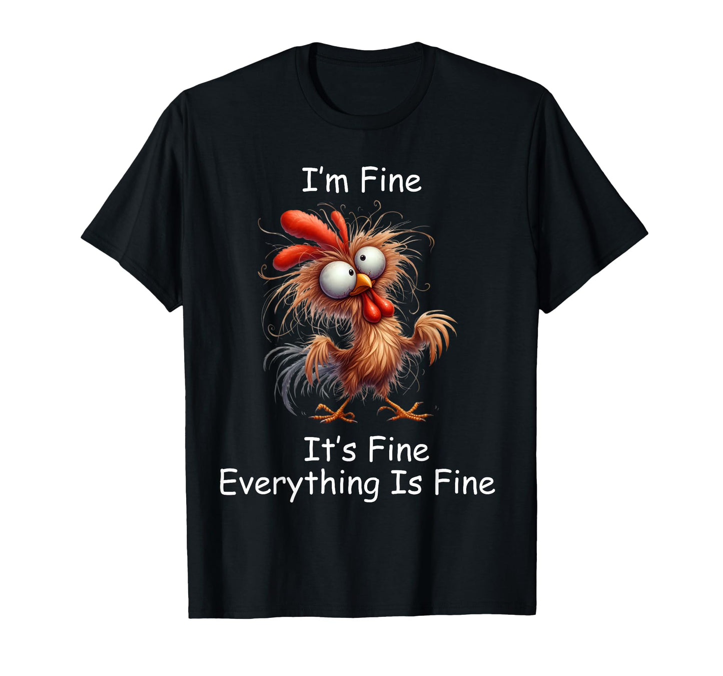 Crazy Chicken I’m Fine It's Fine Everything Is Fine T-Shirt