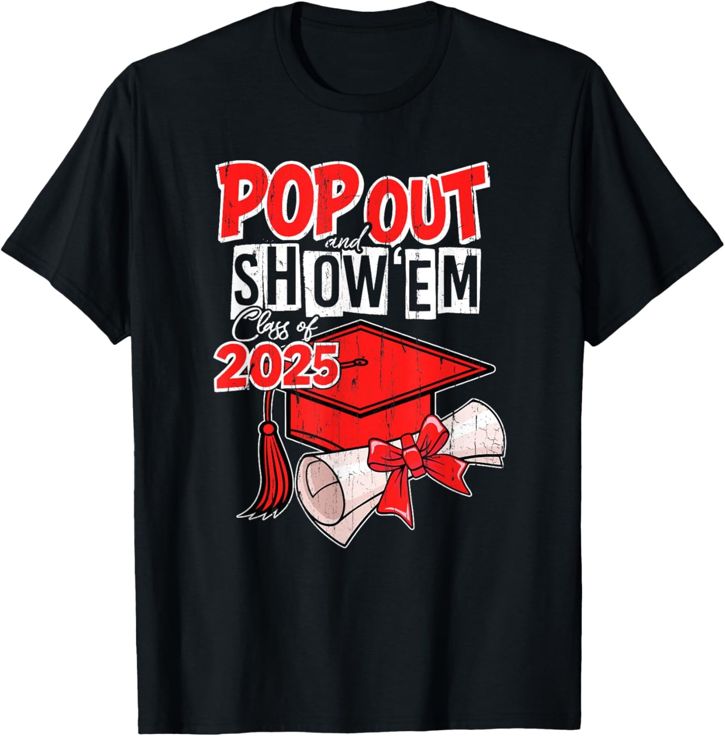 Pop Out And Show Em Class Of 2025, Senior 25 T-Shirt