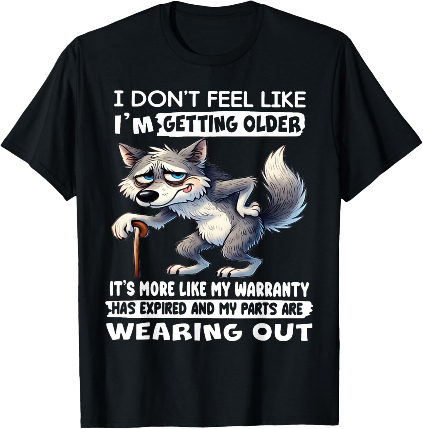 Wolf I Don't Feel Like I'm Getting Older It's More Like T-Shirt