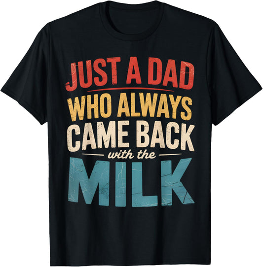 Just A Dad Who Always Came Back With The Milk Fathers Day T-Shirt