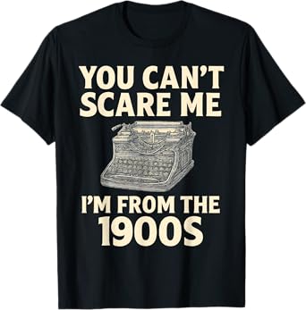 You Can't Scare Me I'm From The 1900s Vintage Typewriter T-Shirt