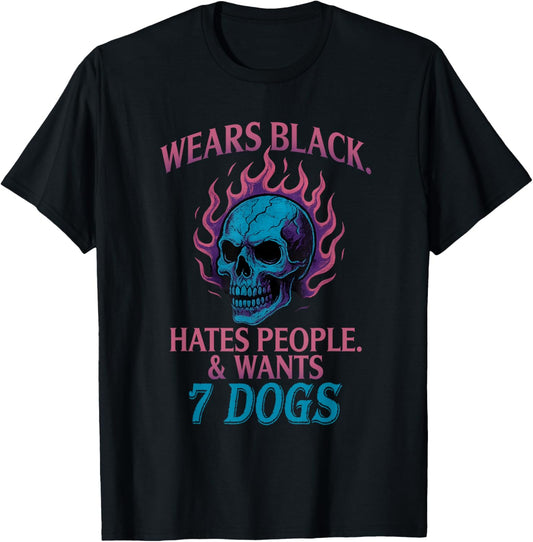 Wears Black. Hates People. & Wants 7 Dogs T-shirt