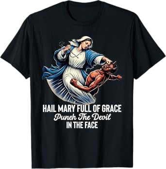 Hail Mary Full of Grace Punch the Devil in the Face Catholic T-Shirt