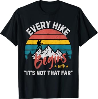 Every Hike Begins With Its not that far Vintage Funny Hiking T-Shirt
