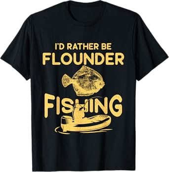 I'd Rather Be - Fisher Fisherman Flounder Fishing T-Shirt