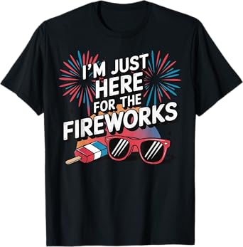 Just Here For The Fireworks Funny Shirt For Couple Men Women T-Shirt