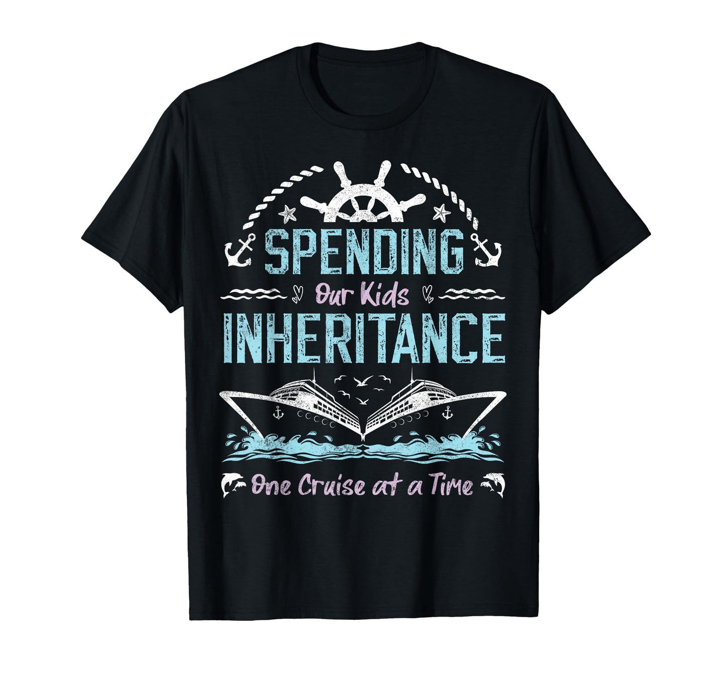 Spending Our Kids Inheritance One Cruise at a Time funny T-Shirt