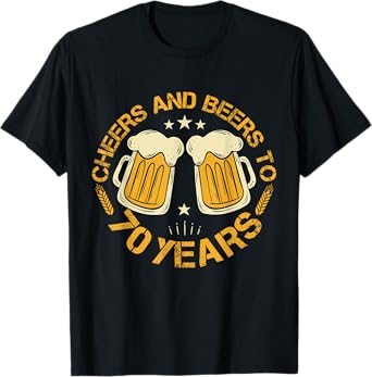 Cheers And Beers To 70 Years Old Cool 70th Birthday Drinking T-Shirt