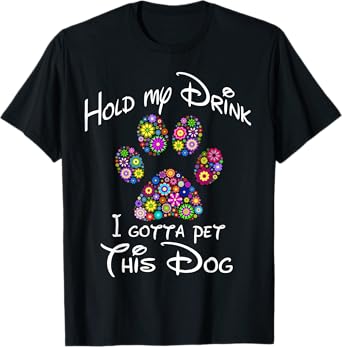 Hold My Drink I Gotta Pet This Dog T-Shirt Floral Paw Print Men Women T-Shirt