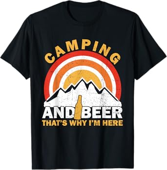 Camping And Beer Thats Why I'm Here Funny Drunk Camper T-Shirt