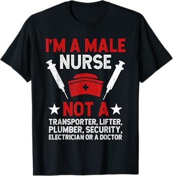 I'm A Male Nurse Murse Male Nursing Man Nurse Men T-Shirt