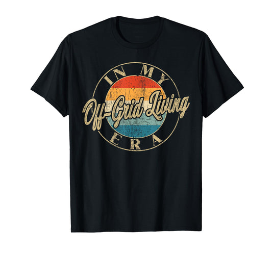 I'm In My Off Grid Living Era Retro Funny New Beginnings T-Shirt