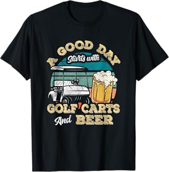 A Good Day Starts With Golf Carts And Beer Funny Golfing T-Shirt