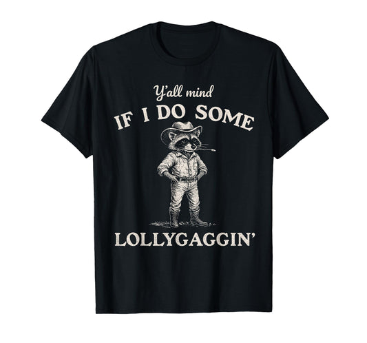 Y'all Mind If I Do Some Lollygaggin, Funny Cowboy Raccoon T-Shirt
